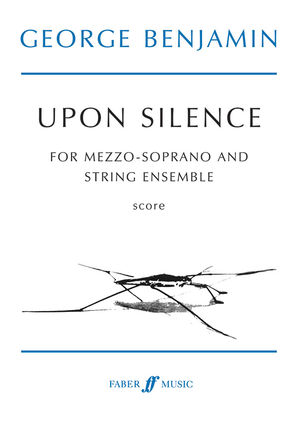George Benjamin : Upon Silence : Mezzo Soprano : Vocal Score : 9780571515783 : 12-0571515789