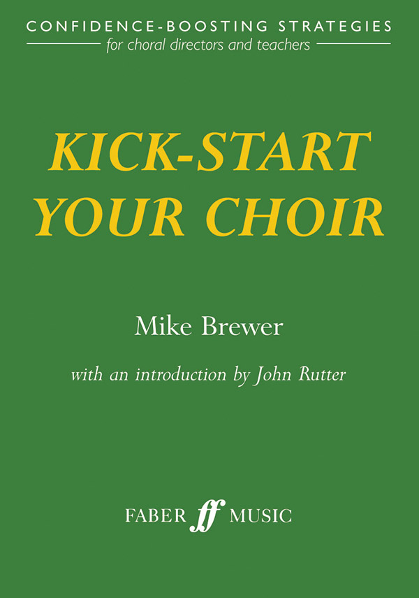 Mike Brewer : Kick-Start Your Choir: Confidence Boosting Strategies : Book : Mike Brewer : 9780571517497 : 12-0571517498