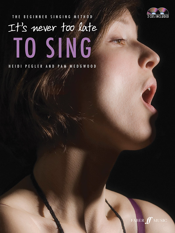 Pam Wedgwood and Heidi Pegler : It's Never Too Late to Sing : 01 Book & 2 CDs : 9780571534326 : 12-0571534325