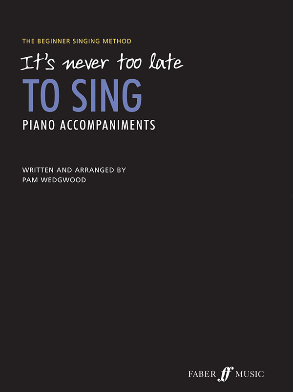 Pam Wedgwood : It's Never Too Late to Sing : Solo : Songbook : 9780571536696 : 12-0571536697