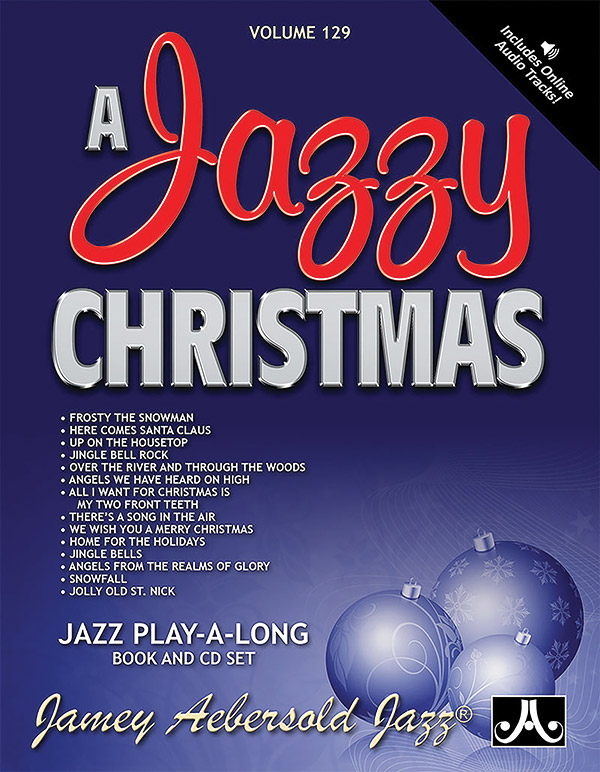 Jamey Aebersold Jazz, Volume 129: A Jazzy Christmas Jamey Aebersold Jazz, Volume 129: A Jazzy Christmas