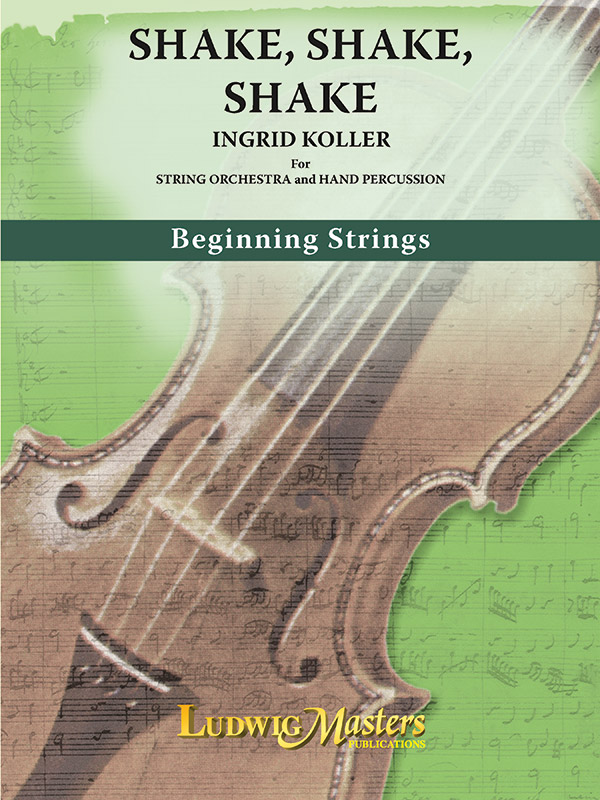 Shake, Shake, Shake: String Orchestra Conductor Score: Ingrid Koller ...