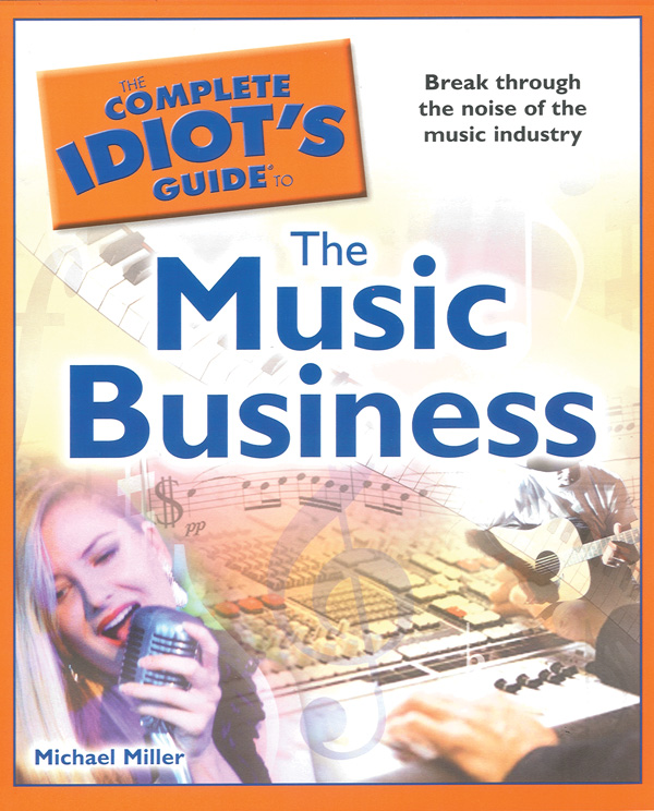 The Complete Idiot’s Guide to the Music Business